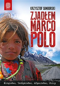 Zjadłem Marco Polo. Kirgistan, Tadżykistan, Afganistan, Chiny - Krzysztof Samborski - ebook