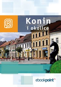 Konin i okolice. Miniprzewodnik - Opracowanie zbiorowe - ebook