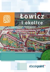 Łowicz i okolice. Miniprzewodnik - Opracowanie zbiorowe - ebook