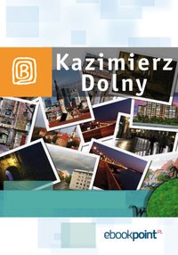 Kazimierz Dolny. Miniprzewodnik - Opracowanie zbiorowe - ebook