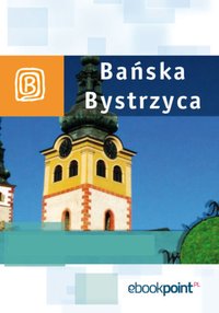 Bańska Bystrzyca. Miniprzewodnik - Opracowanie zbiorowe - ebook
