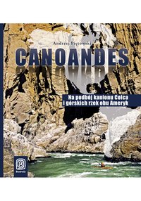 Canoandes. Na podbój kanionu Colca i górskich rzek obu Ameryk - Piotr Chmieliński - ebook