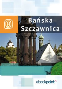 Bańska Szczawnica. Miniprzewodnik - Opracowanie zbiorowe - ebook