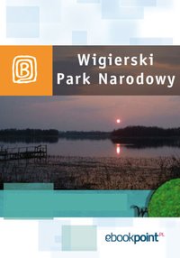 Wigierski Park Narodowy. Miniprzewodnik - Opracowanie zbiorowe - ebook