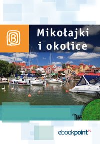 Mikołajki i okolice. Miniprzewodnik - Opracowanie zbiorowe - ebook