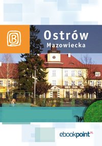 Ostrów Mazowiecka i okolice. Miniprzewodnik - Opracowanie zbiorowe - ebook