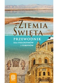 Ziemia Święta. Przewodnik dla pielgrzymów i turystów. Wydanie 1 - Krzysztof Bzowski - ebook