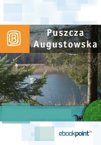 Puszcza Augustowska. Miniprzewodnik - Opracowanie zbiorowe - ebook