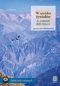 W uścisku żywiołów. El Condor Rio Colca - Krzysztof Mrozowski - ebook