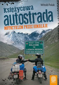 Księżycowa autostrada. Motocyklem przez Himalaje. Wydanie 1 - Witold Palak - ebook