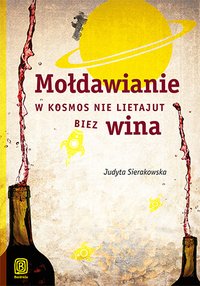 Mołdawianie w kosmos nie lietajut biez wina - Judyta Sierakowska - ebook