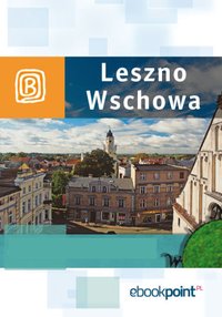 Leszno i Wschowa. Miniprzewodnik - Opracowanie zbiorowe - ebook