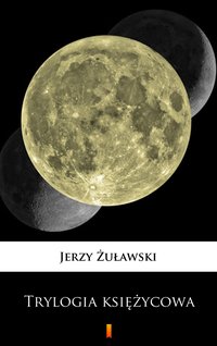 Trylogia księżycowa - Jerzy Żuławski - ebook
