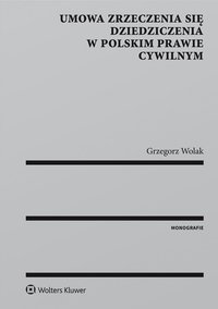 Umowa zrzeczenia się dziedziczenia w polskim prawie cywilnym - Grzegorz Wolak - ebook