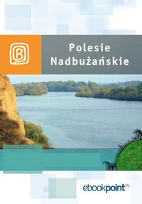 Polesie Nadbużańskie. Miniprzewodnik - Opracowanie zbiorowe - ebook