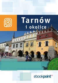 Tarnów i okolice. Miniprzewodnik - Opracowanie zbiorowe - ebook