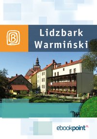 Lidzbark Warmiński. Miniprzewodnik - Opracowanie zbiorowe - ebook