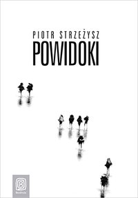 Powidoki. Wydanie 1 - Piotr Strzeżysz - ebook