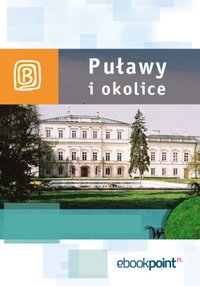 Puławy i okolice. Miniprzewodnik - Opracowanie zbiorowe - ebook