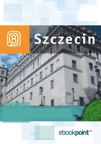 Szczecin i okolice. Miniprzewodnik - Opracowanie zbiorowe - ebook