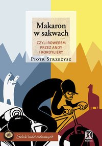 Makaron w sakwach, czyli rowerem przez Andy i Kordyliery - Piotr Strzeżysz - ebook