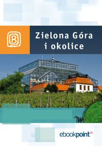 Zielona Góra i okolice. Miniprzewodnik - Opracowanie zbiorowe - ebook