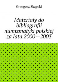 Materiały do bibliografii numizmatyki polskiej za lata 2000—2003 - Grzegorz Skąpski - ebook