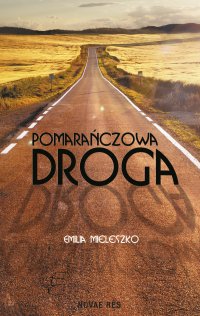 Pomarańczowa droga - Emilia Mieleszko - ebook