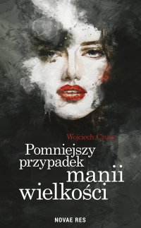 Pomniejszy przypadek manii wielkości - Wojciech Czusz - ebook