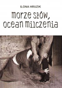 Morze słów, ocean milczenia - Ilona Hruzik - ebook