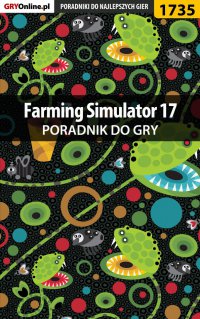Farming Simulator 17 - poradnik do gry - Patrick "Yxu" Homa - ebook