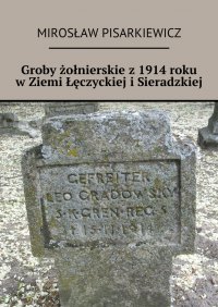 Groby żołnierskie z 1914 roku w Ziemi Łęczyckiej i Sieradzkiej - Mirosław Pisarkiewicz - ebook