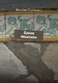 Szkice deszczem - Mirosław Pisarkiewicz - ebook