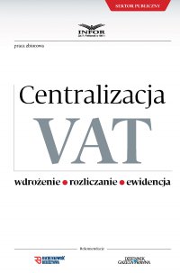 Centralizacja VAT – Wdrożenie. Rozliczanie. Ewidencja - Opracowanie zbiorowe - ebook