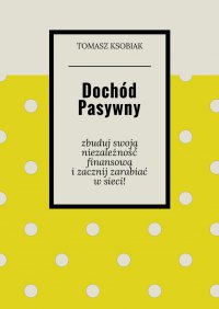 Dochód pasywny - Tomasz Ksobiak - ebook