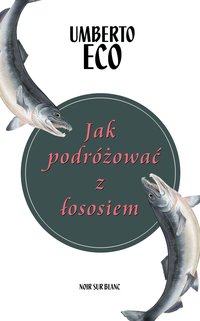 Jak podróżować z łososiem - Umberto Eco - ebook