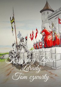 Kroniki Jagiellońskie. Tom IV. Krzyżacy Zakon Zdrady - Krzysztof Jan Derda-Guizot - ebook