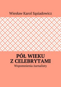 Pół wieku z celebrytami - Wiesław Sąsiadowicz - ebook