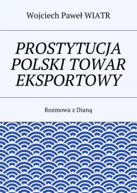 Prostytucja Polski towar eksportowy - Wojciech Paweł Wiatr - ebook