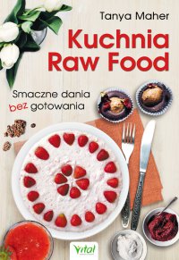 Kuchnia Raw Food. Smaczne dania bez gotowania - Tanya Maher - ebook