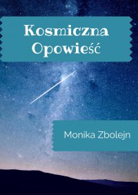 Kosmiczna opowieść - Monika Zbolejn - ebook