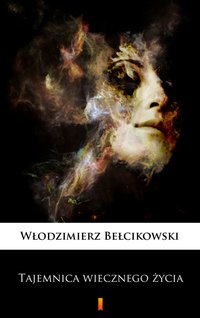 Tajemnica wiecznego życia - Włodzimierz Bełcikowski - ebook