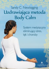 Uzdrawiająca metoda Body Calm. - Sandy C. Newbigging - ebook
