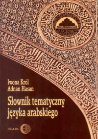 Słownik tematyczny języka arabskiego - Iwona Król - ebook