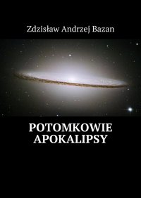 Potomkowie Apokalipsy - Zdzisław Bazan - ebook