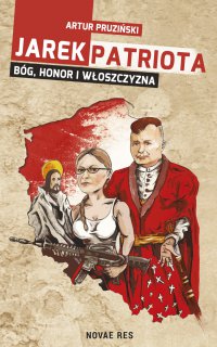 Jarek Patriota: Bóg, honor i włoszczyzna - Artur Pruziński - ebook