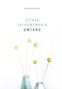 Sztuka zachowywania umiaru - Anselm Grün - ebook