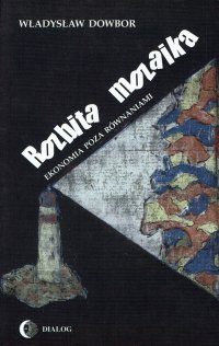 Rozbita mozaika. Ekonomia poza równaniami - Władysław Dowbor - ebook