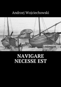 Navigare necesse est - Andrzej Wojciechowski - ebook