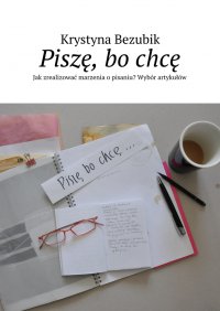 Piszę, bo chcę - Krystyna Bezubik - ebook